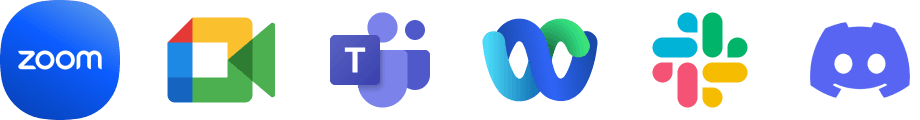 Works with Zoom, Slack, Teams, Meet, Webex, Discord